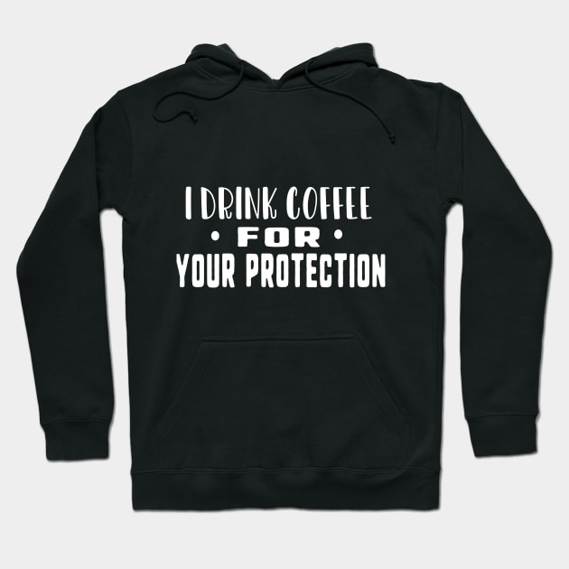 I drink coffee for your protection Hoodie by uniqueversion